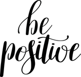 Be Positive  Vinyl Wall Car Window Decal - Fusion Decals