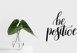 Be Positive  Vinyl Wall Car Window Decal - Fusion Decals