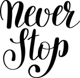 Never stop Vinyl Wall Car Window Decal - Fusion Decals