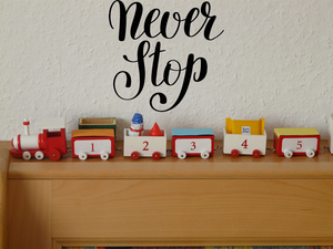 Never stop Vinyl Wall Car Window Decal - Fusion Decals