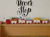Never stop Vinyl Wall Car Window Decal - Fusion Decals