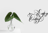 Enjoy Today Vinyl Wall Car Window Decal - Fusion Decals