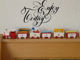 Enjoy Today Vinyl Wall Car Window Decal - Fusion Decals