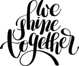 We shine together Vinyl Wall Car Window Decal - Fusion Decals