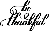 Be thankful Vinyl Wall Car Window Decal - Fusion Decals