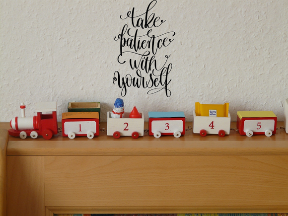 Take patience with yourself Vinyl Wall Car Window Decal - Fusion Decals