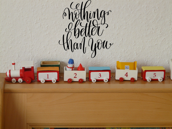 Nothing better than you Vinyl Wall Car Window Decal - Fusion Decals