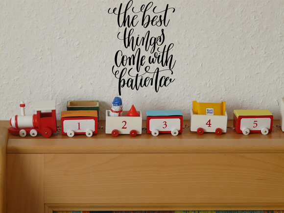 The best things come with patience  Vinyl Wall Car Window Decal - Fusion Decals