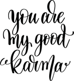 You are my good karma Vinyl Wall Car Window Decal - Fusion Decals