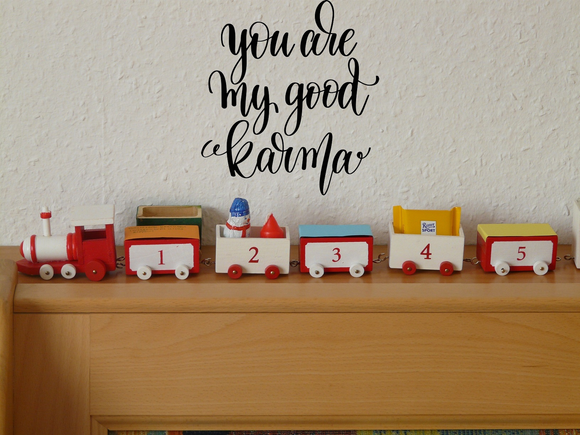 You are my good karma Vinyl Wall Car Window Decal - Fusion Decals