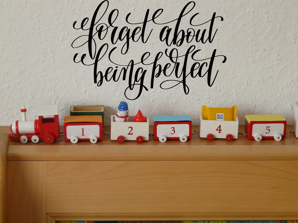Forget about being perfect Vinyl Wall Car Window Decal - Fusion Decals