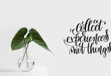 Collect experiences not things Vinyl Wall Car Window Decal - Fusion Decals