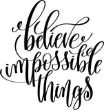 Believe impossible things Vinyl Wall Car Window Decal - Fusion Decals