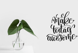 Make today awesome Vinyl Wall Car Window Decal - Fusion Decals