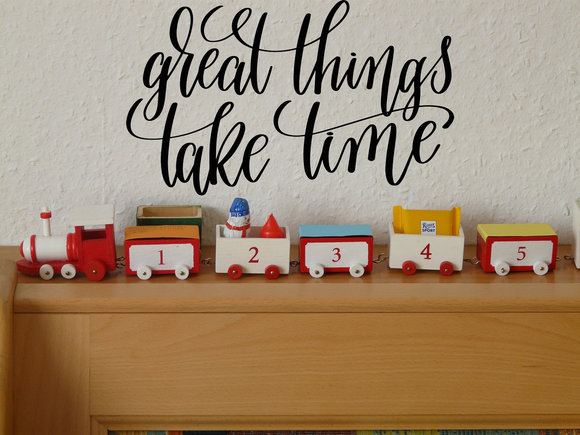 Great things take time Vinyl Wall Car Window Decal - Fusion Decals