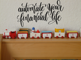 Automate your financial life Vinyl Wall Car Window Decal - Fusion Decals