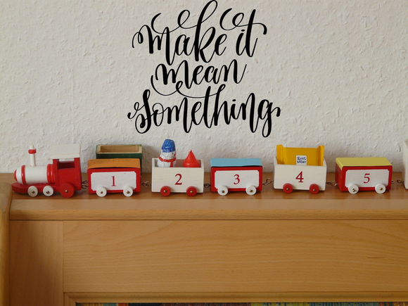 Make it mean something Vinyl Wall Car Window Decal - Fusion Decals