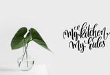 My kitchens my rules Vinyl Wall Car Window Decal - Fusion Decals