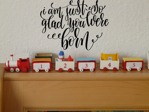 I am just so glad you were born Vinyl Wall Car Window Decal - Fusion Decals