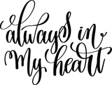 Always in my heart Vinyl Wall Car Window Decal - Fusion Decals