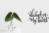 Always in my heart Vinyl Wall Car Window Decal - Fusion Decals