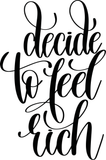 Decide to feel rich Vinyl Wall Car Window Decal - Fusion Decals