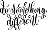 Do something different Vinyl Wall Car Window Decal - Fusion Decals