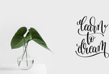 Learn to dream Vinyl Wall Car Window Decal - Fusion Decals