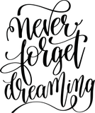 Never forget dreaming Vinyl Wall Car Window Decal - Fusion Decals