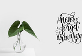 Never forget dreaming Vinyl Wall Car Window Decal - Fusion Decals