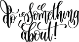 Do something about ! Vinyl Wall Car Window Decal - Fusion Decals