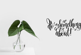 Do something about ! Vinyl Wall Car Window Decal - Fusion Decals