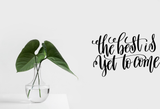 The best is yet to come Vinyl Wall Car Window Decal - Fusion Decals
