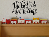 The best is yet to come Vinyl Wall Car Window Decal - Fusion Decals