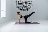 Decide what you really want Vinyl Wall Car Window Decal - Fusion Decals