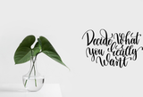 Decide what you really want Vinyl Wall Car Window Decal - Fusion Decals