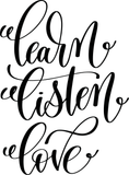 Learn listen love Vinyl Wall Car Window Decal - Fusion Decals
