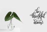 Be thankful always Vinyl Wall Car Window Decal - Fusion Decals