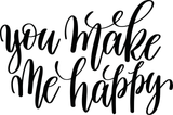 You make me happy Vinyl Wall Car Window Decal - Fusion Decals