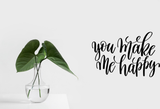 You make me happy Vinyl Wall Car Window Decal - Fusion Decals