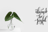 Always be joyful Vinyl Wall Car Window Decal - Fusion Decals