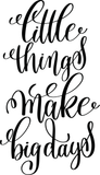 Little things make big days  Vinyl Wall Car Window Decal - Fusion Decals