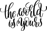 The world is yours Vinyl Wall Car Window Decal - Fusion Decals