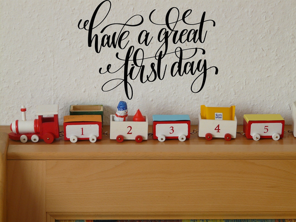Have a great first day Vinyl Wall Car Window Decal - Fusion Decals