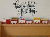 Have a great first day Vinyl Wall Car Window Decal - Fusion Decals