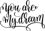 You are my dream Vinyl Wall Car Window Decal - Fusion Decals