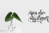 You are my dream Vinyl Wall Car Window Decal - Fusion Decals