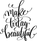 Make today beautiful Vinyl Wall Car Window Decal - Fusion Decals