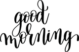 Good morning Vinyl Wall Car Window Decal - Fusion Decals