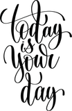 Today is your day Vinyl Wall Car Window Decal - Fusion Decals